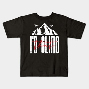 I'd climb that mountain Kids T-Shirt